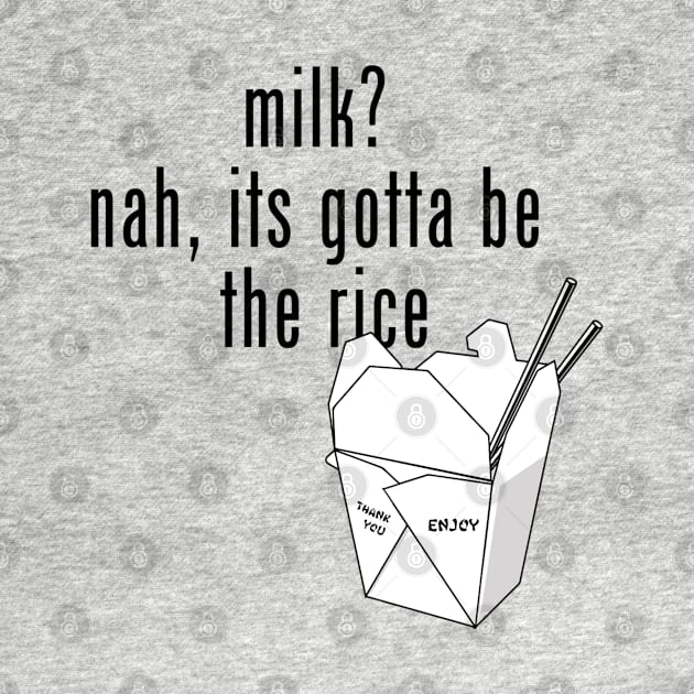 gotta be the rice (san serif) by UnOfficialThreads